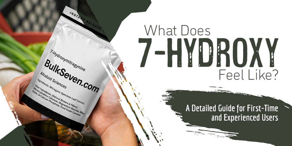 What Does 7-Hydroxy Feel Like? A Detailed Guide for First-Time & Experienced Users